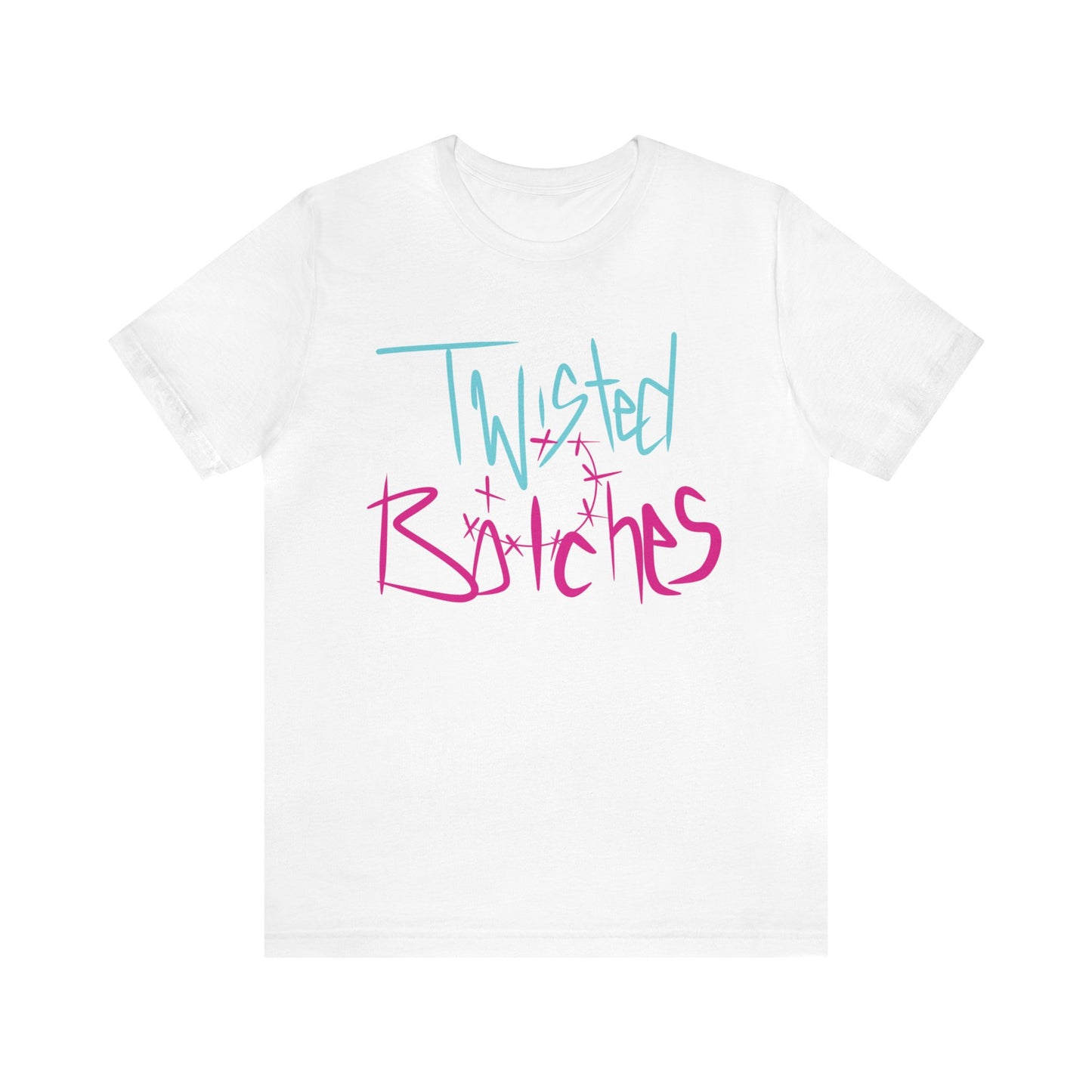 Twisted B!itches Short Sleeve Tee