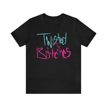 Twisted B!itches Short Sleeve Tee