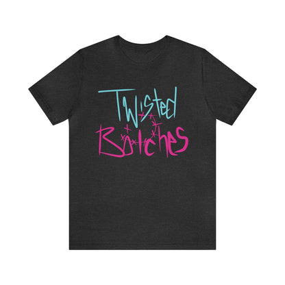 Twisted B!itches Short Sleeve Tee