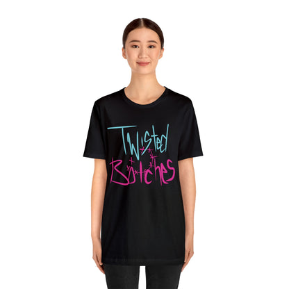 Twisted B!itches Short Sleeve Tee